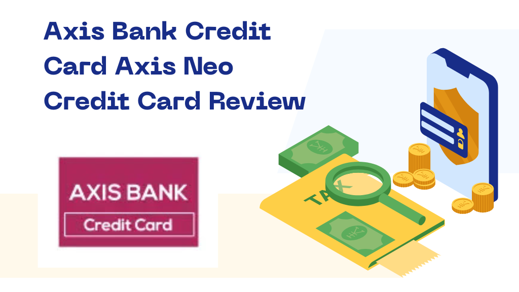 Axis Bank Credit Card Axis Neo Credit Card Review
