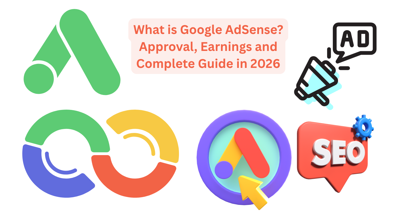 What is Google AdSense? Approval, Earnings and Complete Guide in 2026